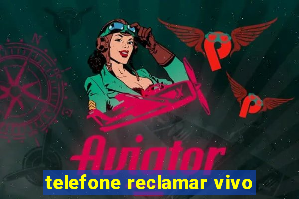 telefone reclamar vivo